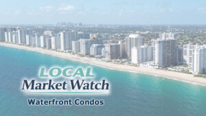 Local Market Watch - Fort Lauderdale Area Waterfront Condos